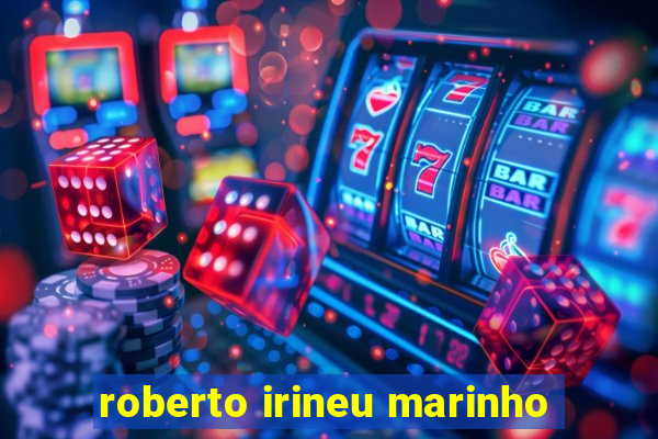 roberto irineu marinho